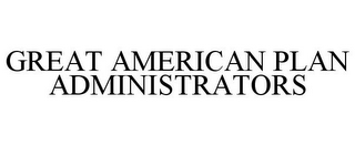 GREAT AMERICAN PLAN ADMINISTRATORS