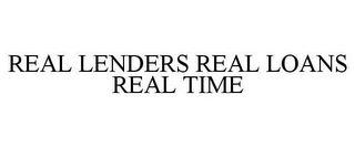 REAL LENDERS REAL LOANS REAL TIME