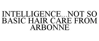 INTELLIGENCE...NOT SO BASIC HAIR CARE FROM ARBONNE