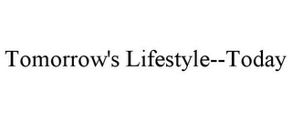 TOMORROW'S LIFESTYLE--TODAY