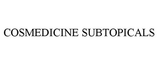 COSMEDICINE SUBTOPICALS