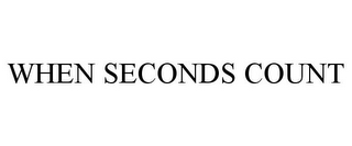 WHEN SECONDS COUNT