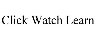 CLICK WATCH LEARN