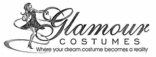 GLAMOUR COSTUMES WHERE YOUR DREAM COSTUME BECOMES A REALITY