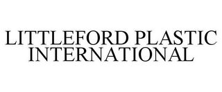 LITTLEFORD PLASTIC INTERNATIONAL