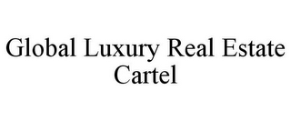 GLOBAL LUXURY REAL ESTATE CARTEL