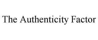 THE AUTHENTICITY FACTOR