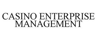 CASINO ENTERPRISE MANAGEMENT