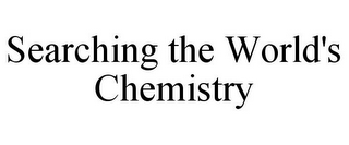 SEARCHING THE WORLD'S CHEMISTRY