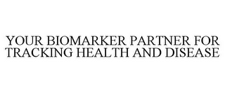 YOUR BIOMARKER PARTNER FOR TRACKING HEALTH AND DISEASE