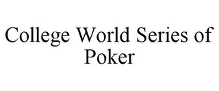 COLLEGE WORLD SERIES OF POKER