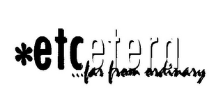 *ETCETERA ...FAR FROM ORDINARY