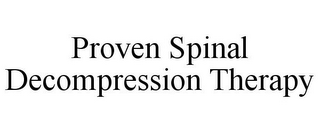 PROVEN SPINAL DECOMPRESSION THERAPY