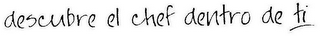 DESCUBRE EL CHEF DENTRO DE TI