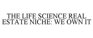 THE LIFE SCIENCE REAL ESTATE NICHE: WE OWN IT