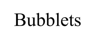 BUBBLETS