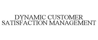 DYNAMIC CUSTOMER SATISFACTION MANAGEMENT