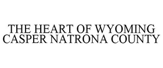 THE HEART OF WYOMING CASPER NATRONA COUNTY