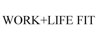 WORK+LIFE FIT
