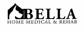 BELLA HOME MEDICAL & REHAB