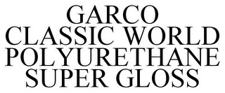 GARCO CLASSIC WORLD POLYURETHANE SUPER GLOSS