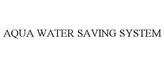 AQUA WATER SAVING SYSTEM