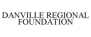 DANVILLE REGIONAL FOUNDATION