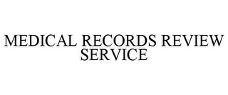 MEDICAL RECORDS REVIEW SERVICE