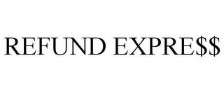 REFUND EXPRE$$