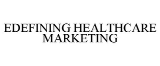 EDEFINING HEALTHCARE MARKETING