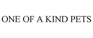 ONE OF A KIND PETS