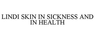 LINDI SKIN IN SICKNESS AND IN HEALTH