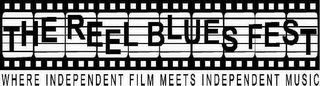 THE REEL BLUES FEST WHERE INDEPENDENT FILM MEETS INDEPENDENT MUSIC