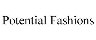 POTENTIAL FASHIONS
