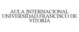 AULA INTERNACIONAL UNIVERSIDAD FRANCISCO DE VITORIA