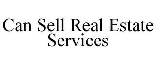 CAN SELL REAL ESTATE SERVICES