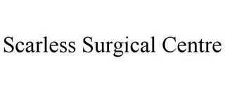 SCARLESS SURGICAL CENTRE