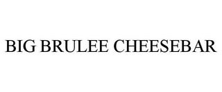 BIG BRULEE CHEESEBAR