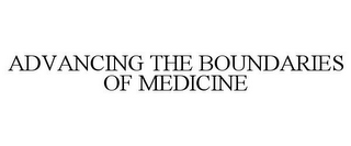 ADVANCING THE BOUNDARIES OF MEDICINE