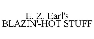 E. Z. EARL'S BLAZIN'-HOT STUFF