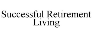 SUCCESSFUL RETIREMENT LIVING
