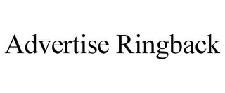 ADVERTISE RINGBACK