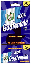 100% GUATEMALA 800 ACCESO SIN CARGO DE CONEXION SIN CARGO DE CONEXION $5 10% GUATEMALA 800 ACCESO PHONE CARD