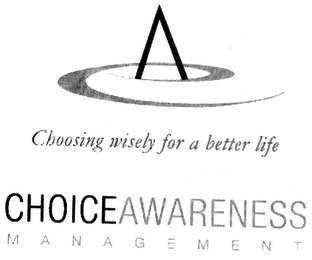 CA CHOOSING WISELY FOR A BETTER LIFE CHOICEAWARENESS MANAGEMENT