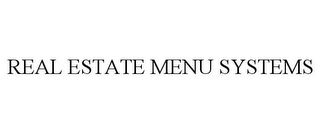 REAL ESTATE MENU SYSTEMS