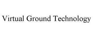 VIRTUAL GROUND TECHNOLOGY