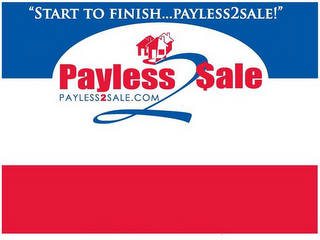 PAYLESS2$ALE "START TO FINISH...PAYLESS2SALE!" PLAYLESS2SALE.COM