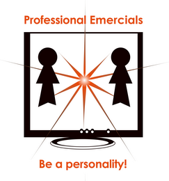 PROFESSIONAL EMERCIALS BE A PERSONALITY!