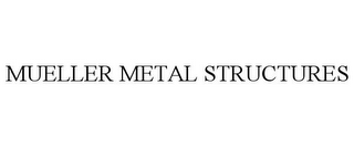 MUELLER METAL STRUCTURES