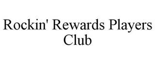 ROCKIN' REWARDS PLAYERS CLUB